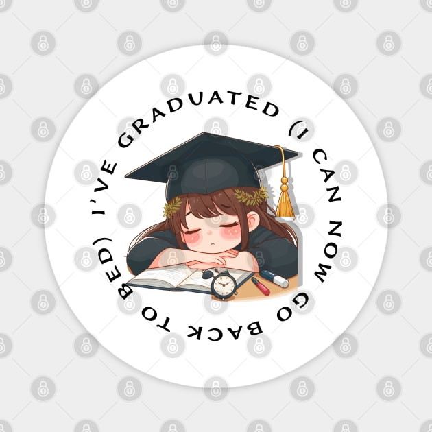 Funny 2024 graduation design, I've graduated (I can now go back to bed ( Magnet by Apparels2022